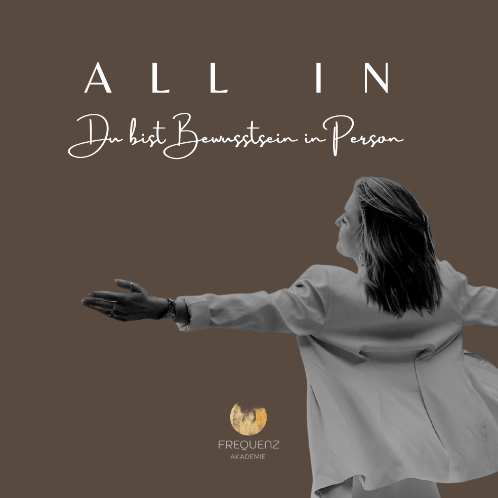 ALL IN - Du bist Bewusstsein in Person